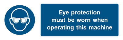 Eye Protection Must Be Worn When Operating This Machine Sign - Safe Signs