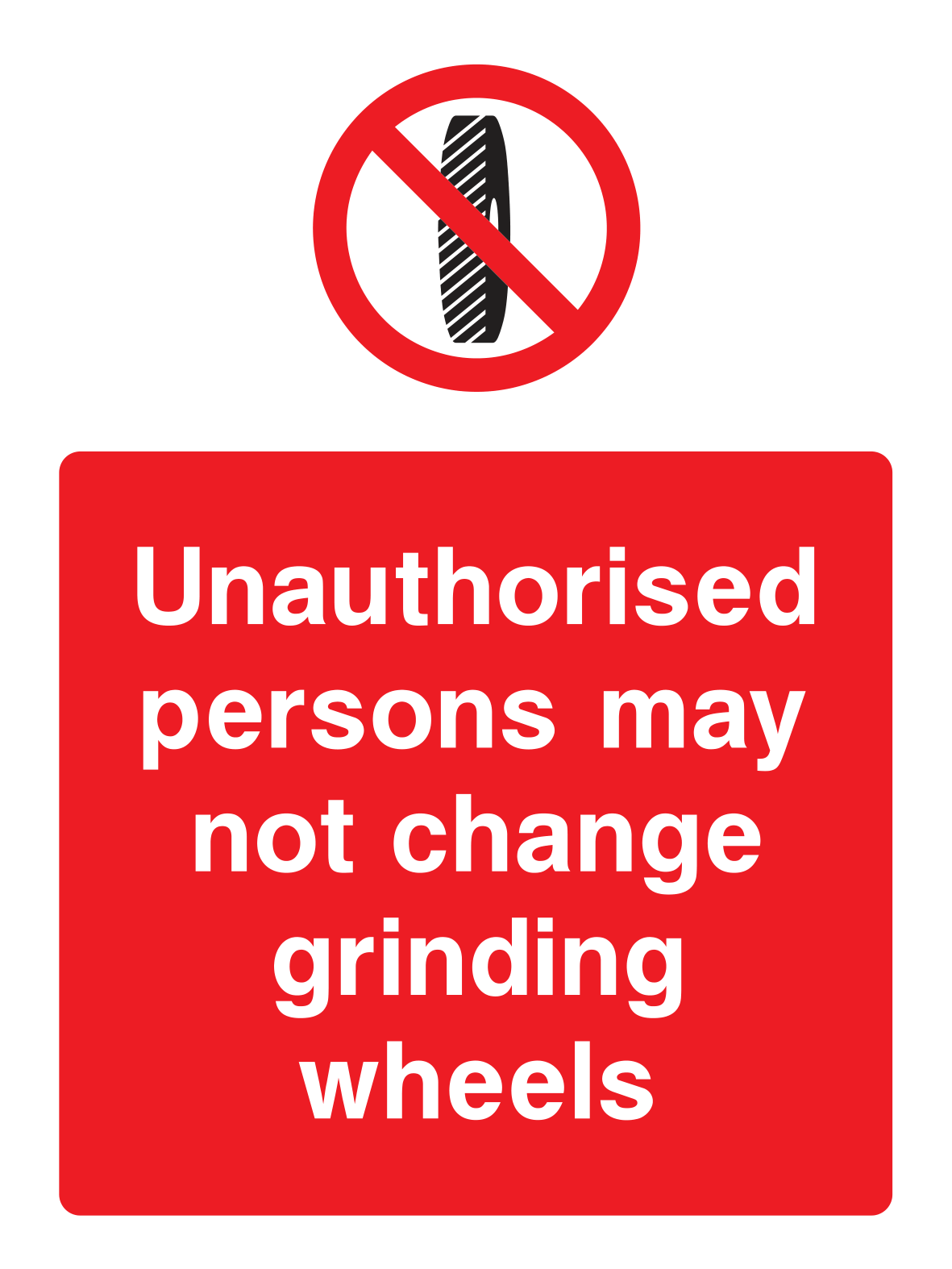 Unauthorised persons may not change grinding wheels Sign Portrait - Safe Signs