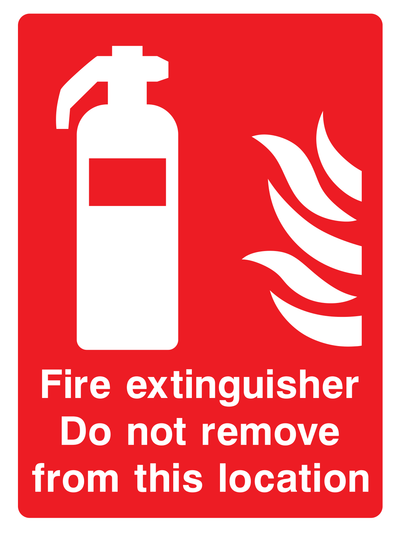 Fire extinguisher. Do not remove from this location Sign - Safe Signs