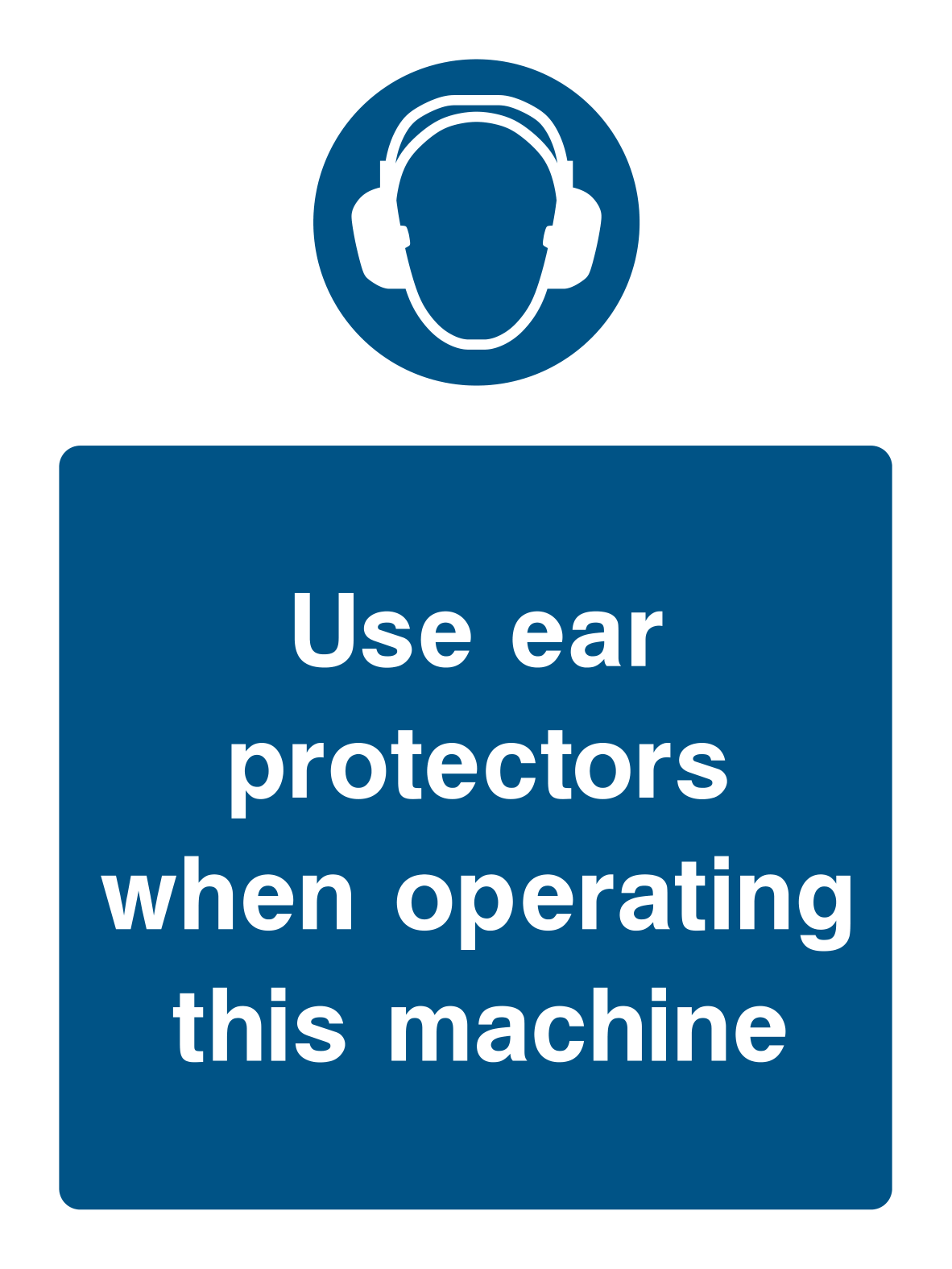 Use Ear Protectors Operating Machinery Sign - Safe Signs