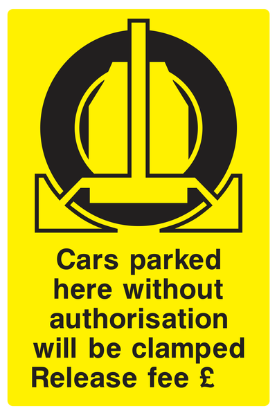 Cars parked here without authorisation will be clamped, release fee £___ Sign - Safe Signs