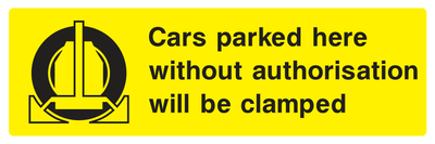 Cars parked here without authorisation will be clamped Sign - Safe Signs