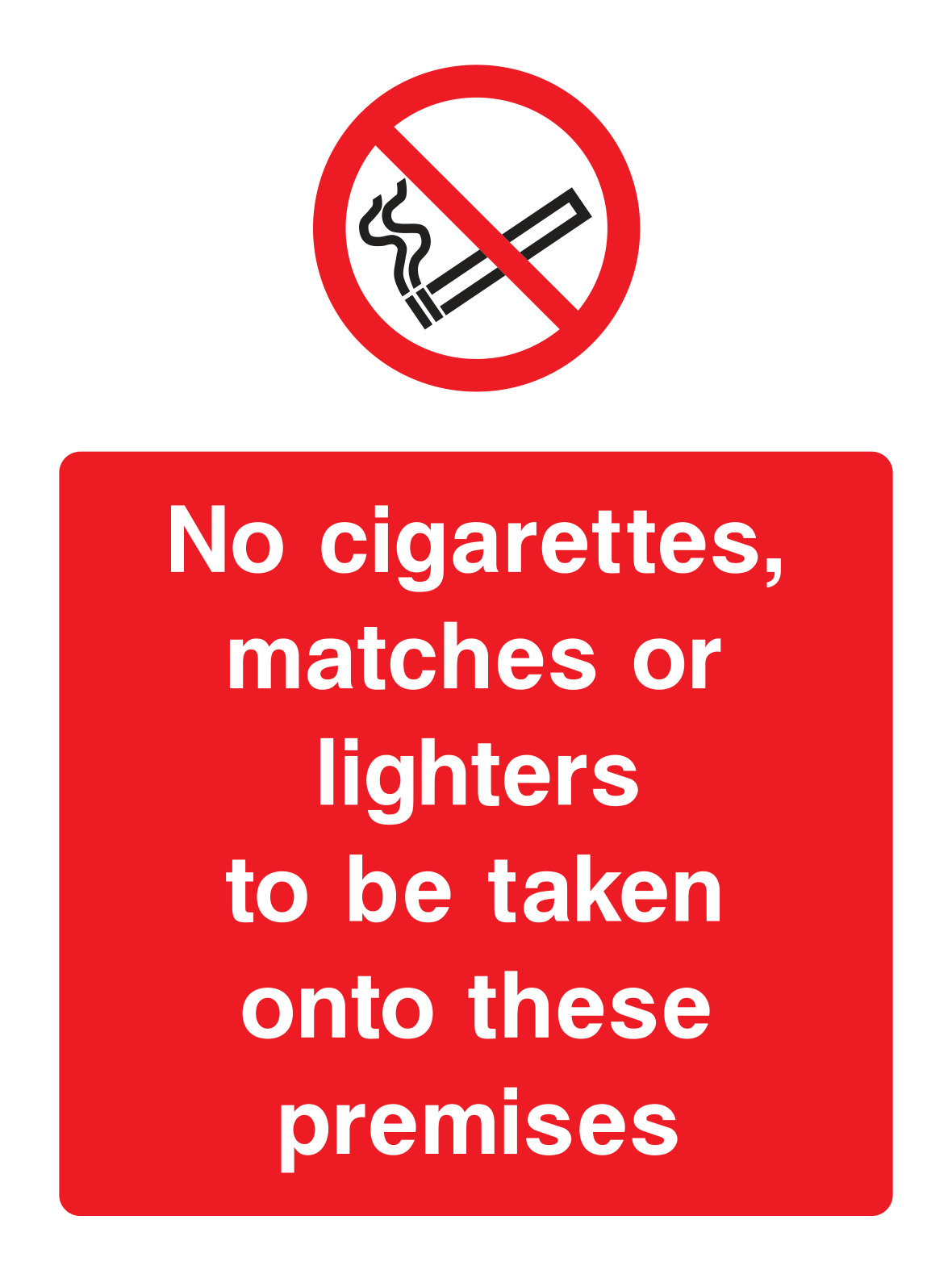 No cigarettes, matches or lighters to be taken onto these premises Sign - Safe Signs