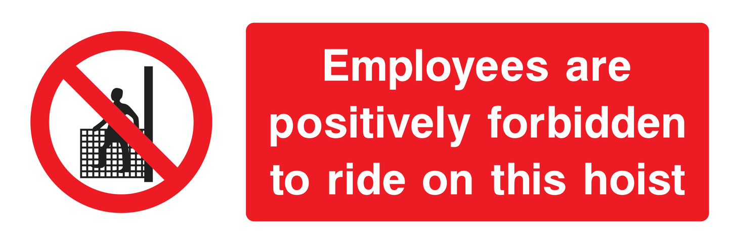 Employees are positively forbidden to ride on this hoist Sign - Safe Signs