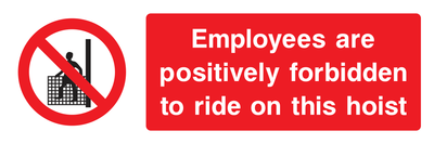 Employees are positively forbidden to ride on this hoist Sign - Safe Signs