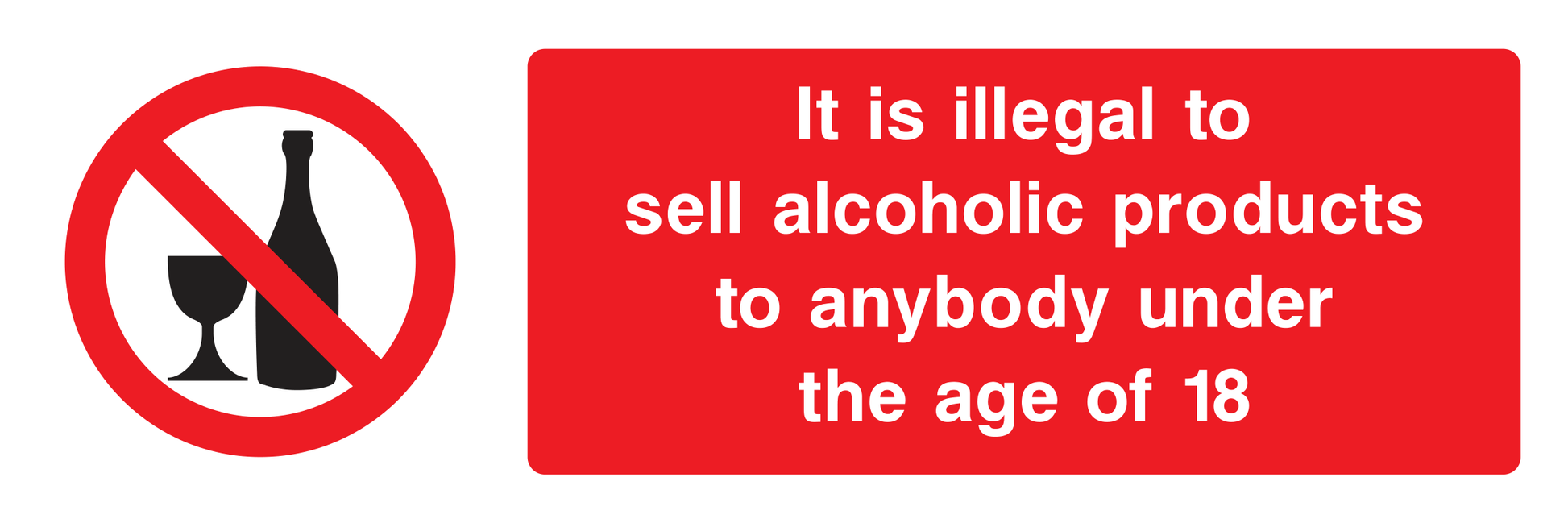 It is illegal to sell alcoholic products to anybody under the age of 18 Sign - Safe Signs