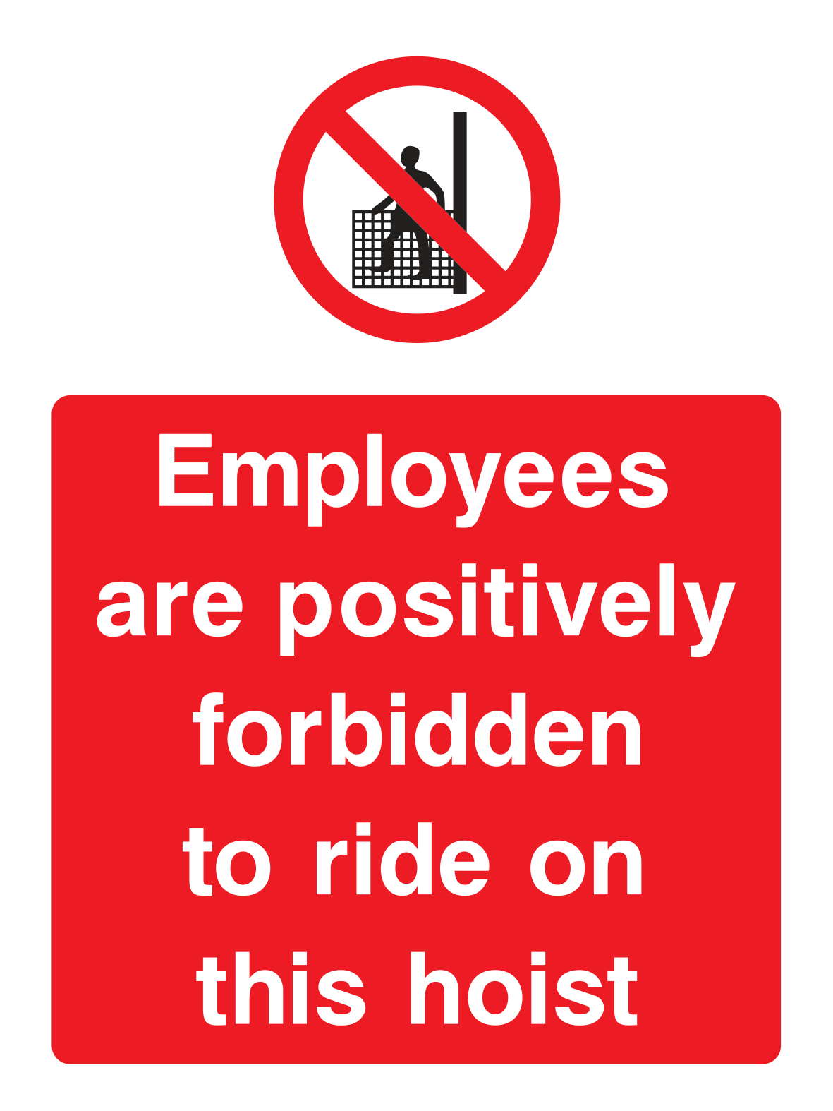 Employees are positively forbidden to ride on this hoist Sign - Safe Signs