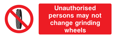 Unauthorised persons may not change grinding wheels Sign - Safe Signs