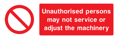 Unauthorised persons may not service or adjust the machinery Sign - Safe Signs