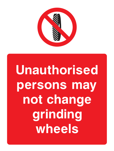 Unauthorised persons may not change grinding wheels Sign - Safe Signs