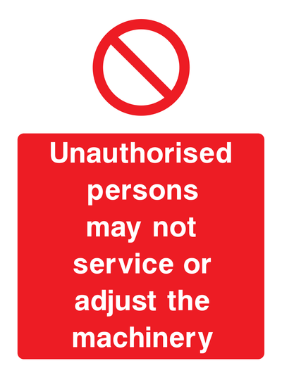 Unauthorised persons may not service or adjust the machinery Sign - Safe Signs