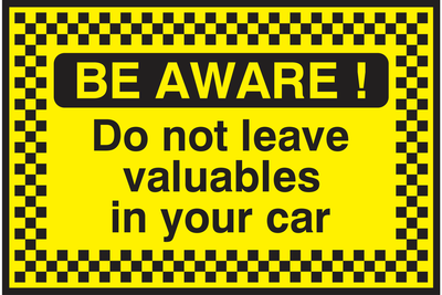 Be Aware! Do not leave valuables in your car Sign - Safe Signs