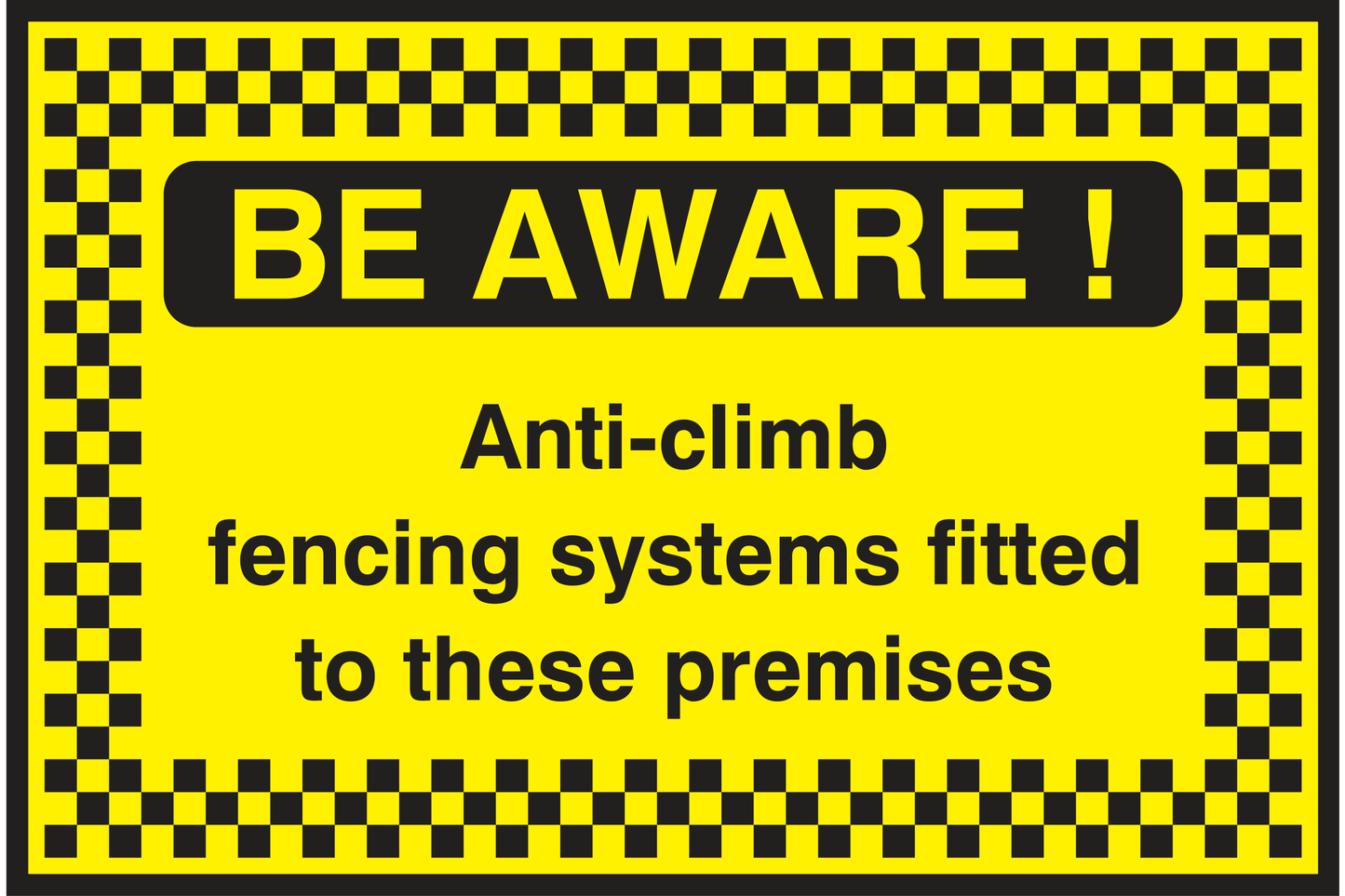 Be Aware! Anti-climb fencing systems fitted to these premises Sign - Safe Signs