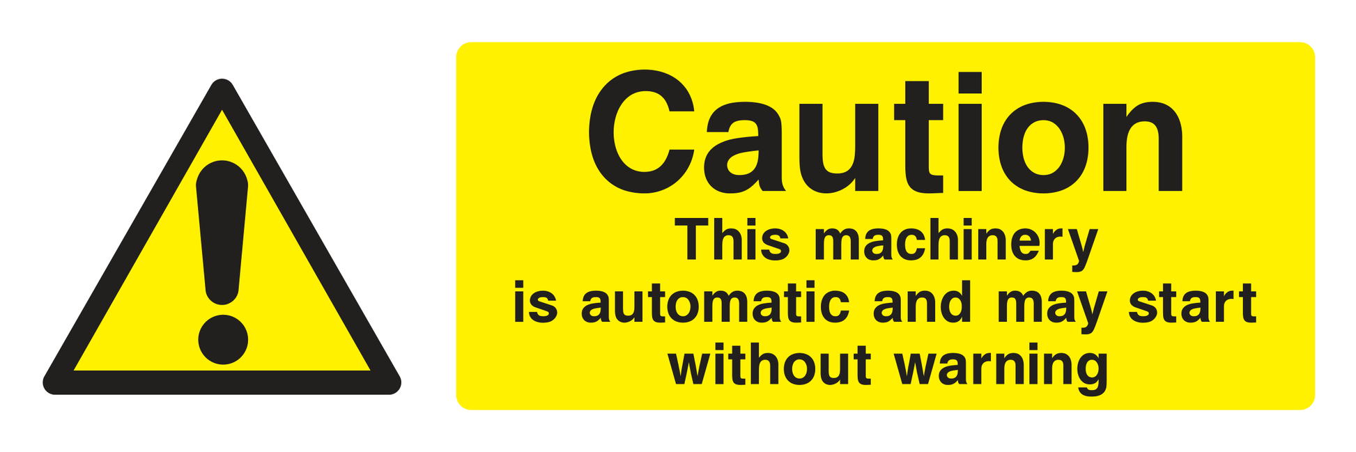 Caution This Machinery Is Automatic And May Start Without Warning Sign - Safe Signs