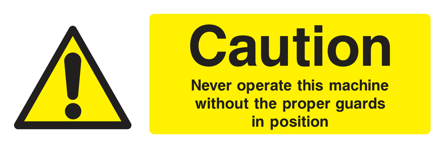 Caution Never Operate This Machine Without The Proper Guards In Position Sign - Safe Signs