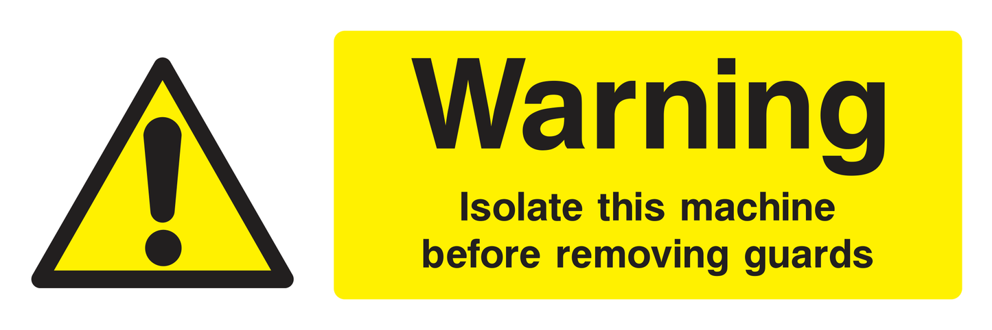 Warning Isolate This Machine Before Removing Guards Sign - Safe Signs