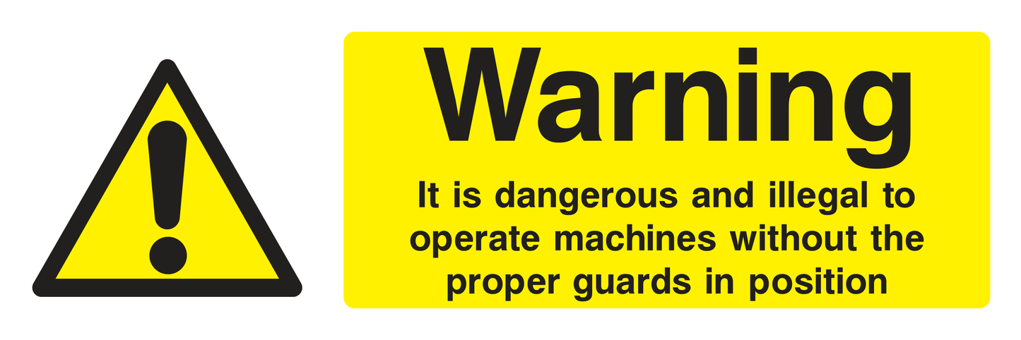 Warning It Is Dangerous & Illegal To Operate Machines Without The Proper Guards In Position Sign - Safe Signs